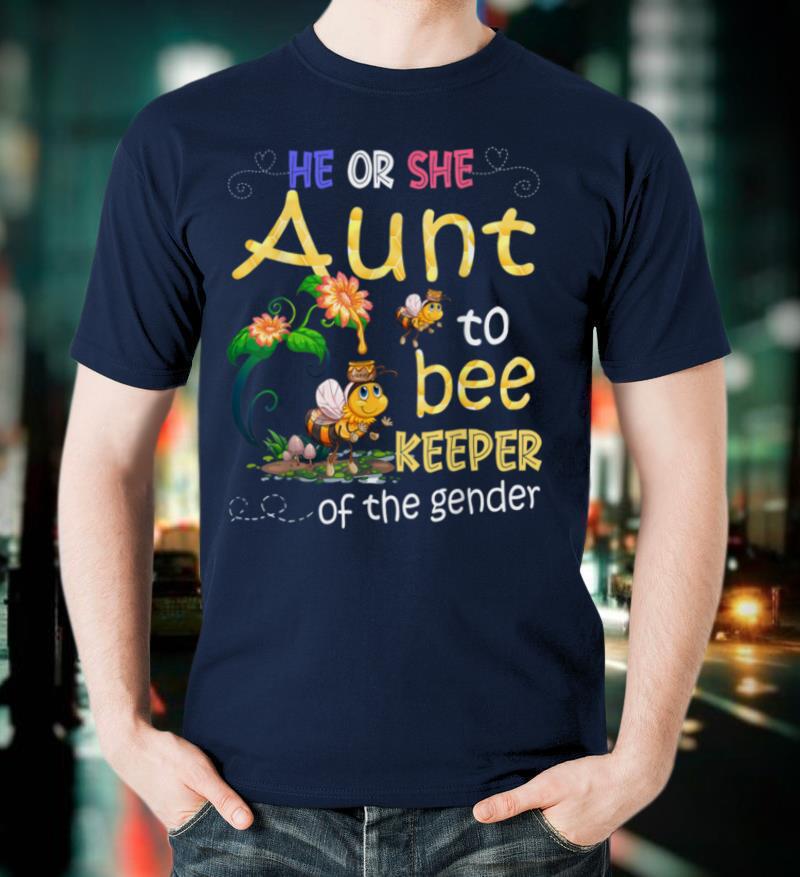 He or She Aunt To Bee Keeper of the Gender Auntie T Shirt