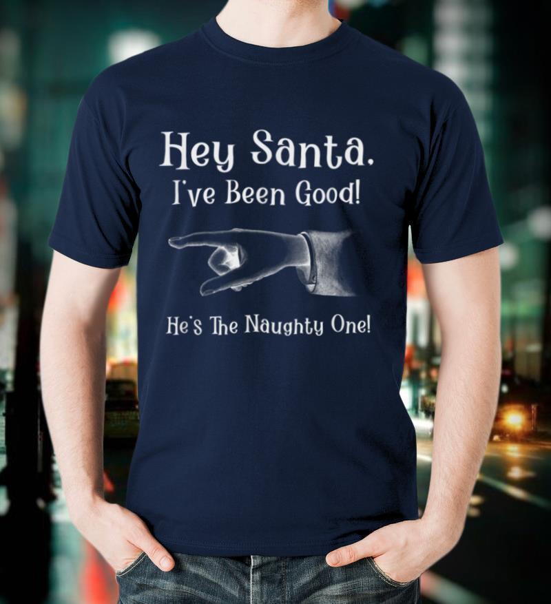 Hey Santa I've Been Good! He's The Naughty One Funny Couples T Shirt