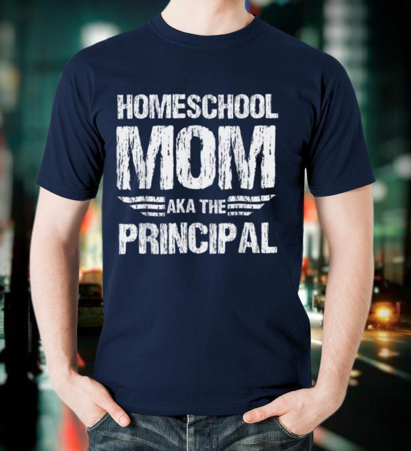 Homeschool Mom Aka The Principal Homeschooling Mom Gift T-Shirt