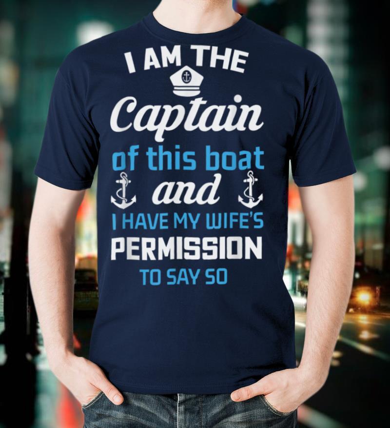 I Am The Captain Of This Boat Funny Boating Husband Gift T Shirt
