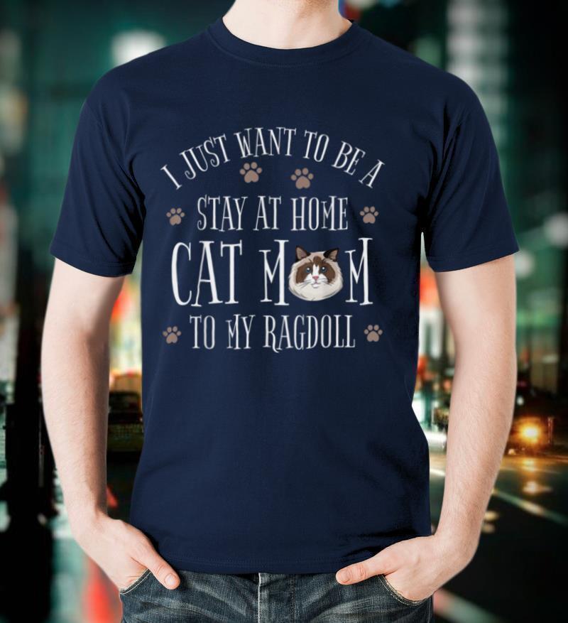 I just want to be a stay.. Ragdoll Cat Funny Cat Cute Gift T Shirt