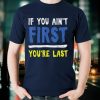 If You Ain't First You're Last TShirt Motivation Quote