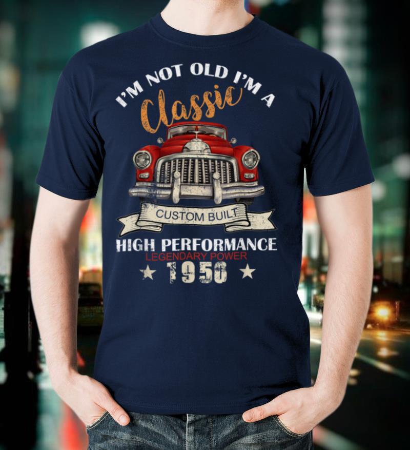 I'm Not Old I'm a Classic 1950 70th Birthday 70 Years Old T Shirt