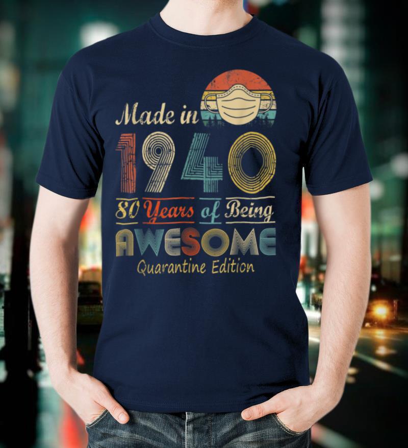 Made In 1940 80th Birthday Quarantine Gift 80 Years Old T Shirt