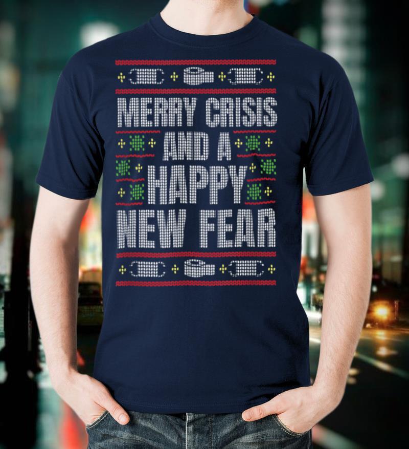 Merry Crisis and a Happy New Fear Funny Ugly Christmas 2021 T Shirt