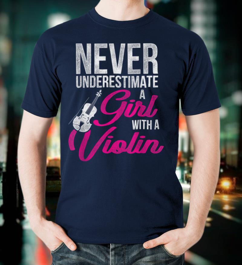 Never Underestimate A Girl With A Violin T Shirt
