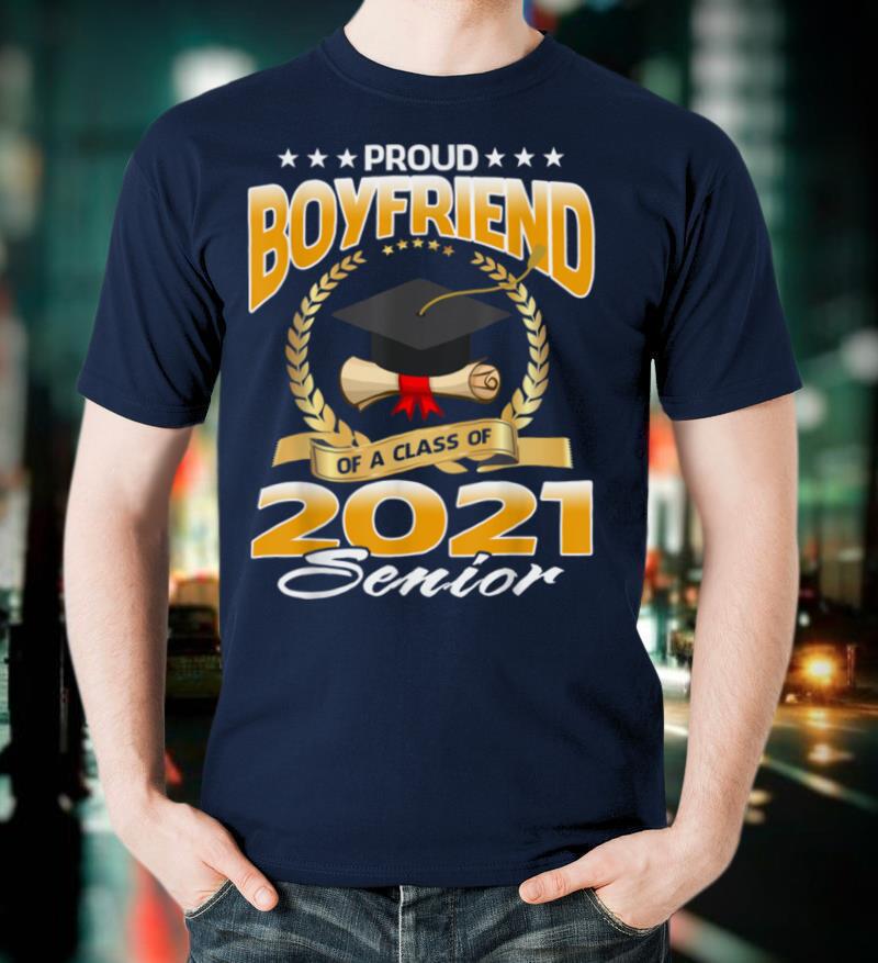 Proud Boyfriend Of A Class Of 2021 Senior T Shirt