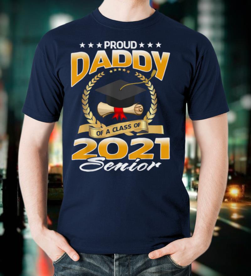 Proud Daddy Of A Class Of 2021 Senior T Shirt