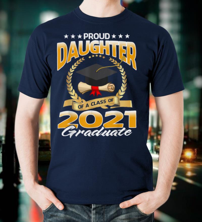 Proud Daughter Of A Class Of 2021 Graduate T-Shirt