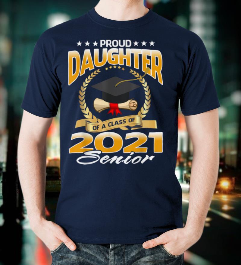 Proud Daughter Of A Class Of 2021 Senior T Shirt