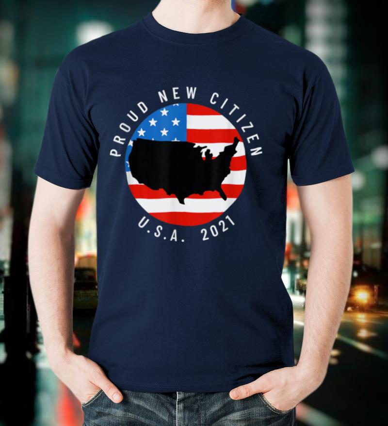 Proud New Citizen USA 2021 Citizenship Gift American Flag T Shirt