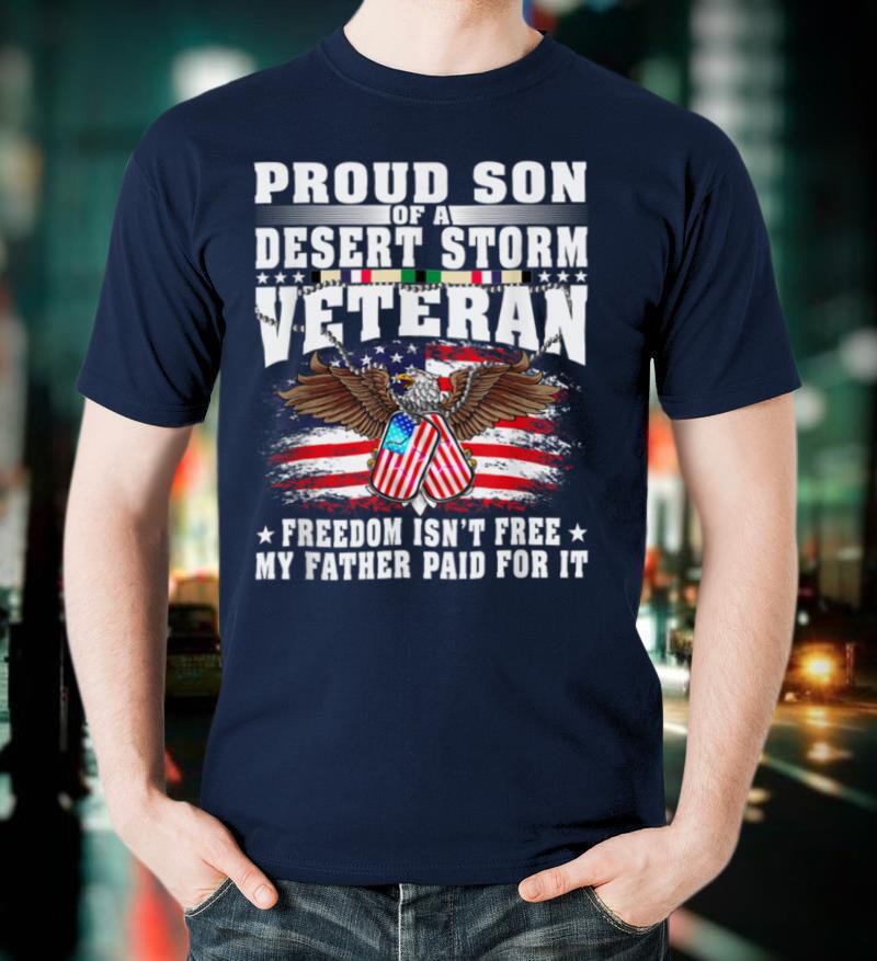 Proud Son Of Desert Storm Veteran Freedom Isn't Free Gift T Shirt