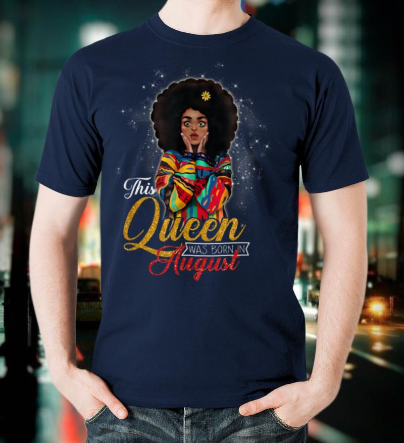 Queens Are Born In August Birthday Gift Women Girls T Shirt