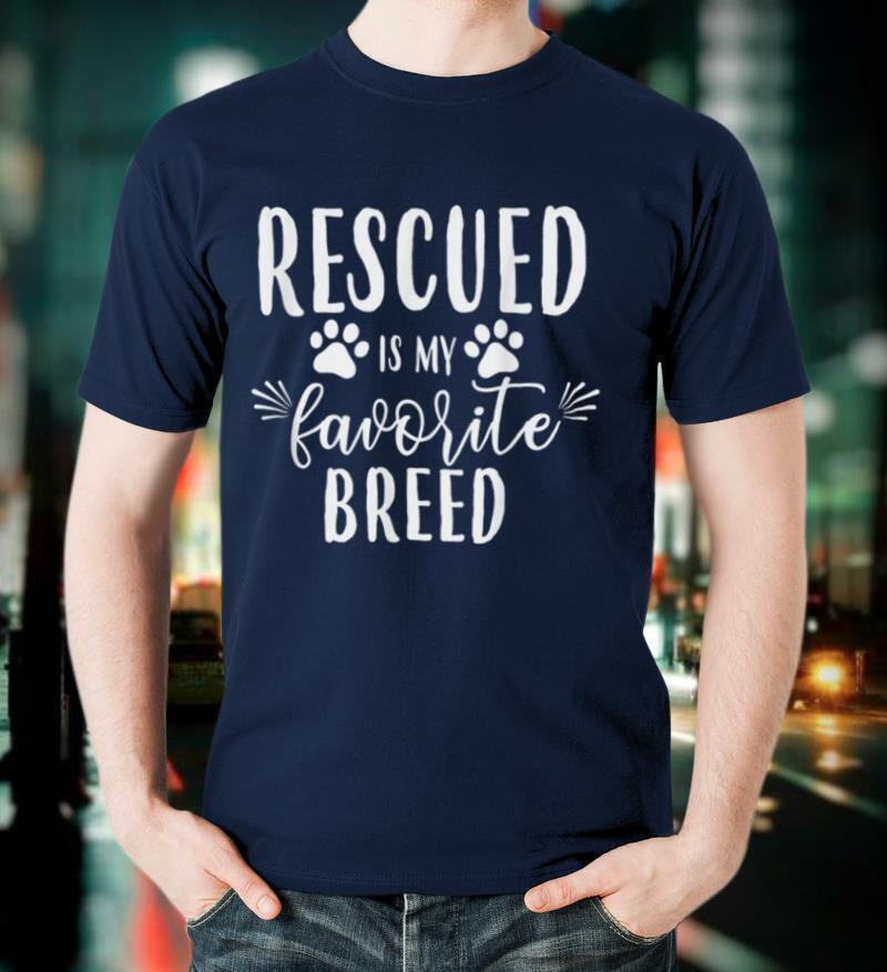 Rescued Is My Favorite Breed Shirt Funny Dog Lover T Shirt