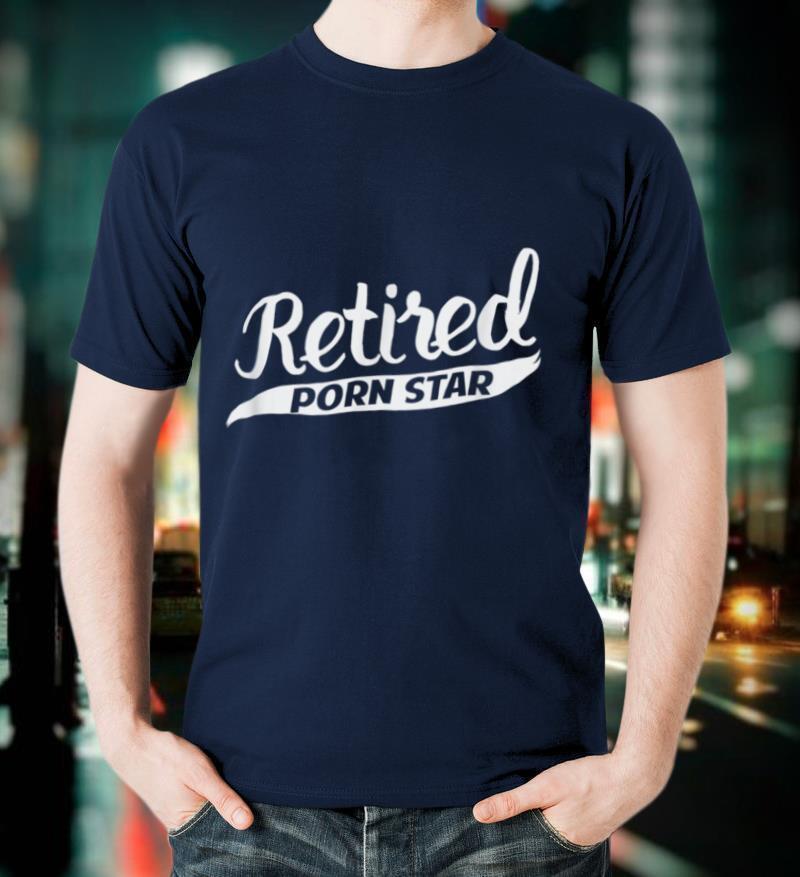 Retired Porn Star Funny Gag Gift T Shirt