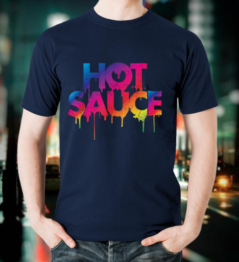 Sauce Melting Trending Dripping Messy Saucy Gift Idea Shirt