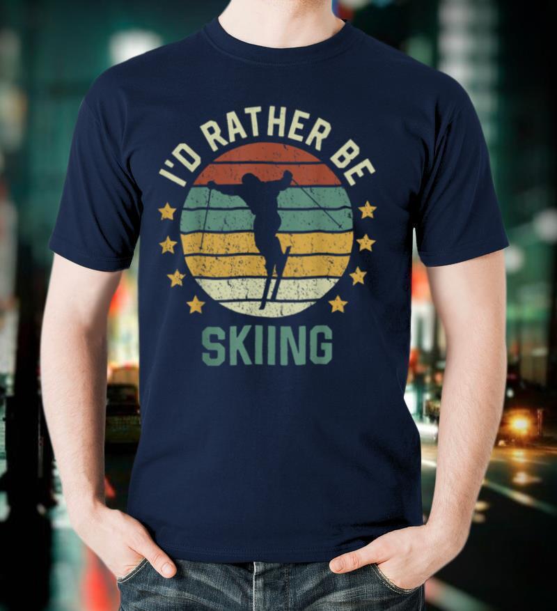 Skiing Skiing Lover I'd Rather Be Skiing T-Shirt