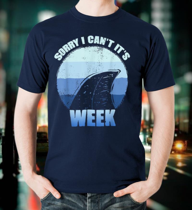 Sorry i can't it's Week Funny Shark Gift T Shirt T Shirt