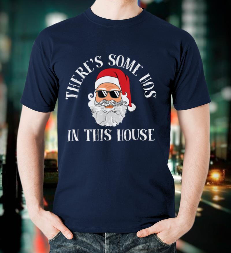 There's Some Hos In this House Funny Christmas Santa Claus T Shirt