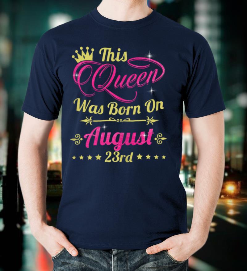 This Queen Was Born On August 23rd Birthday T Shirt