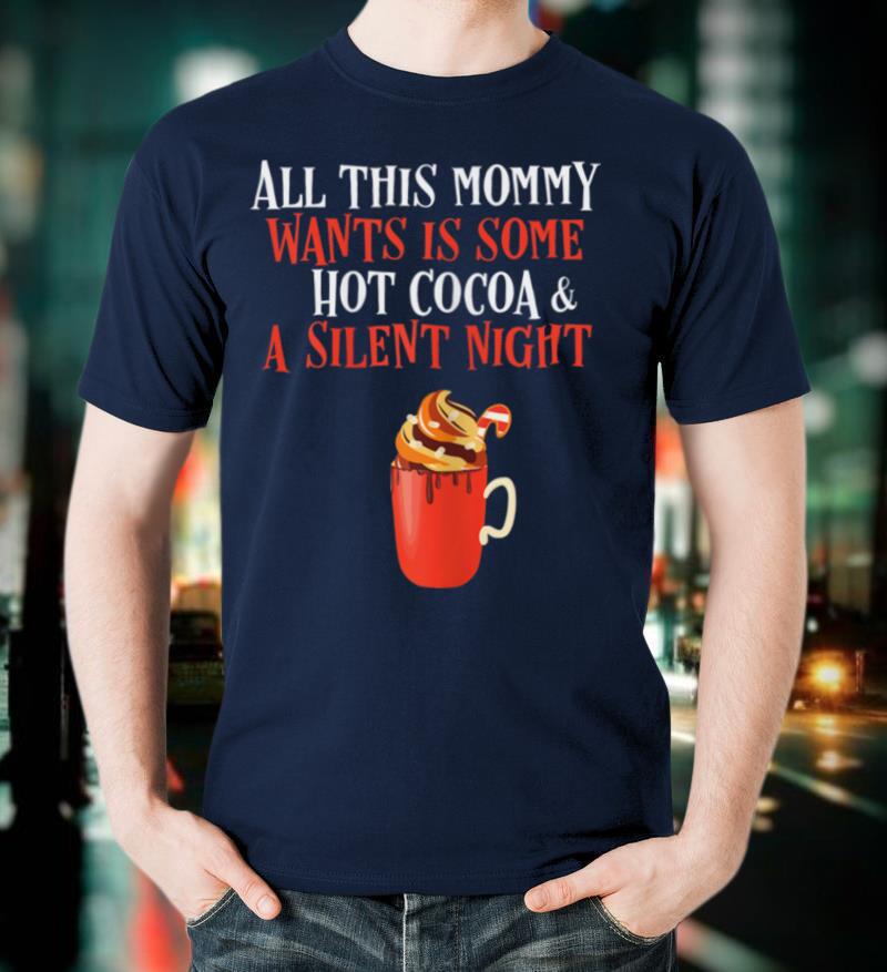 Womens Funny Mommy for Christmas Silent Night Coffee Cocoa Mom gift T Shirt