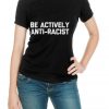 Be Actively Anti Racist T Shirt funny saying sarcastic cool T Shirt