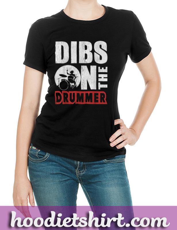 Dibs On The Drummer Shirt Funny Drummer Drumming T Shirt