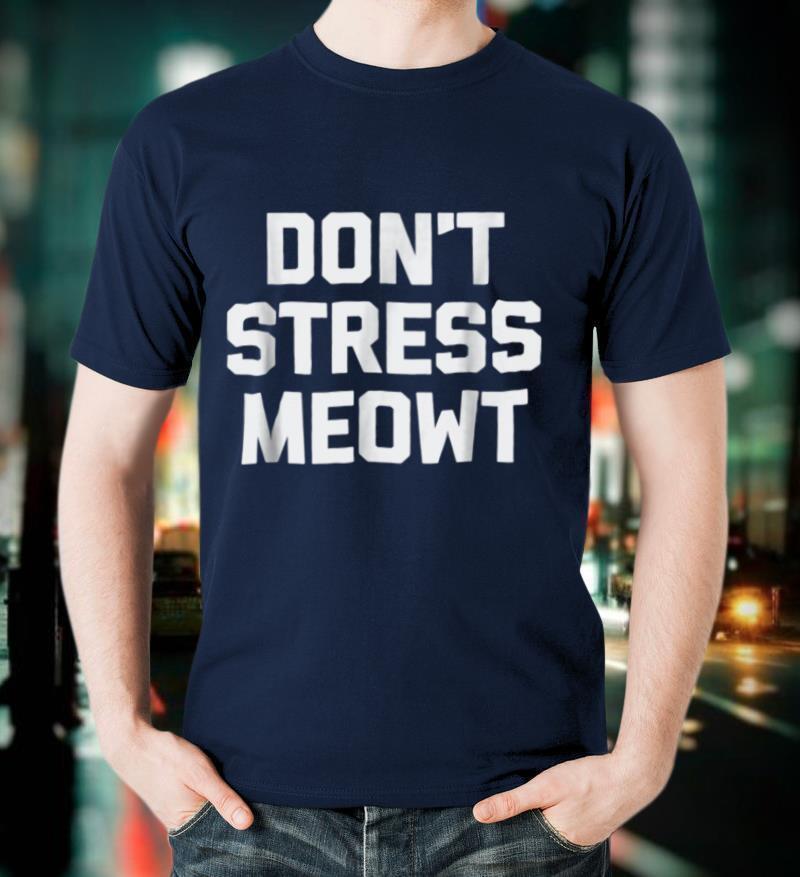 Don't Stress Meowt T Shirt funny saying sarcastic cat cats