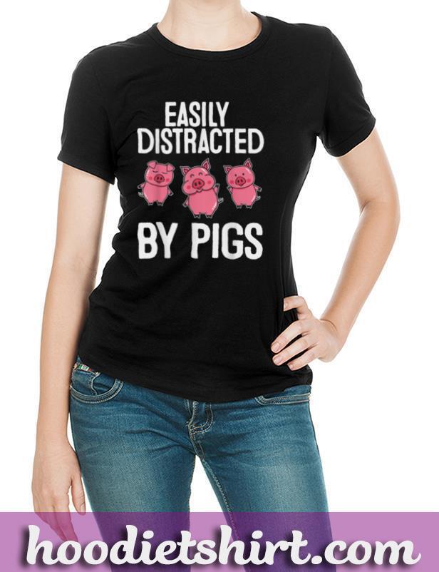 Easily Distracted By Pigs Pig Animal Lover T Shirt