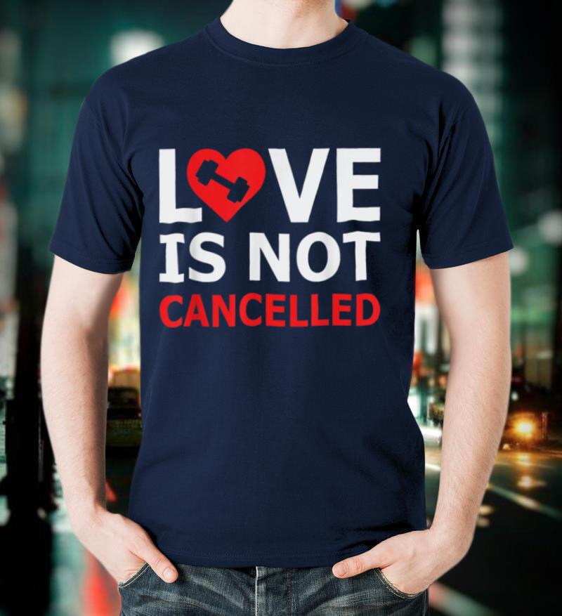 Fitness Love is not Cancelled Tee Shirt For Gym Lover Gift T Shirt