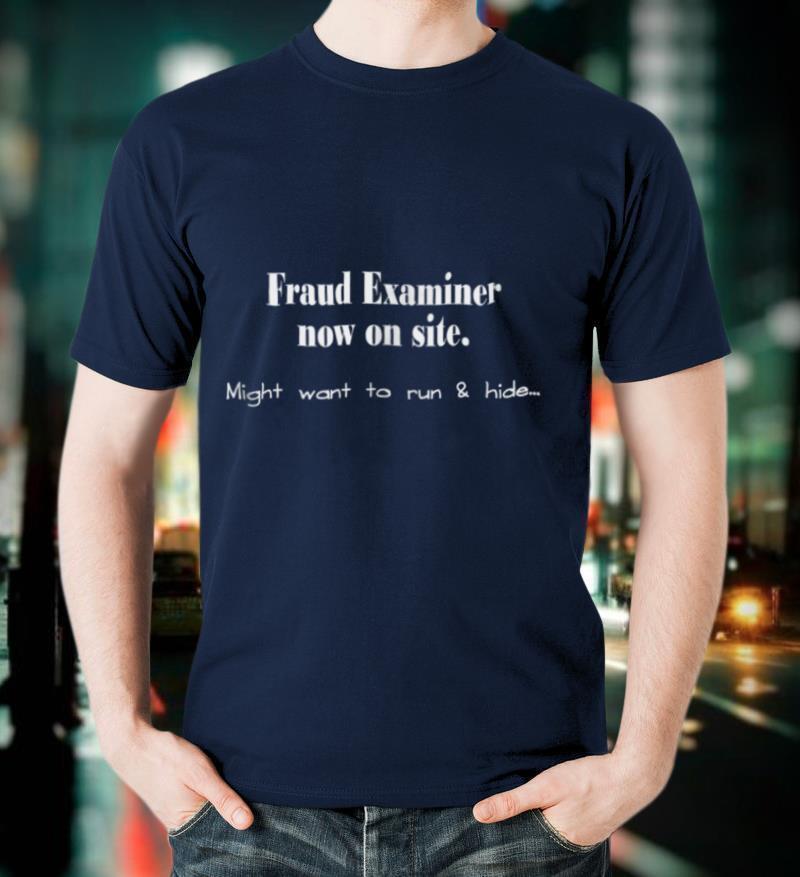 Fraud Examiner on Site Funny t shirt