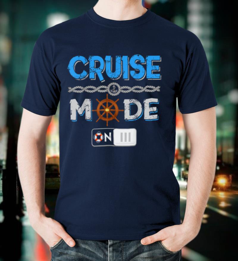 Funny Cruise Mode On T Shirt