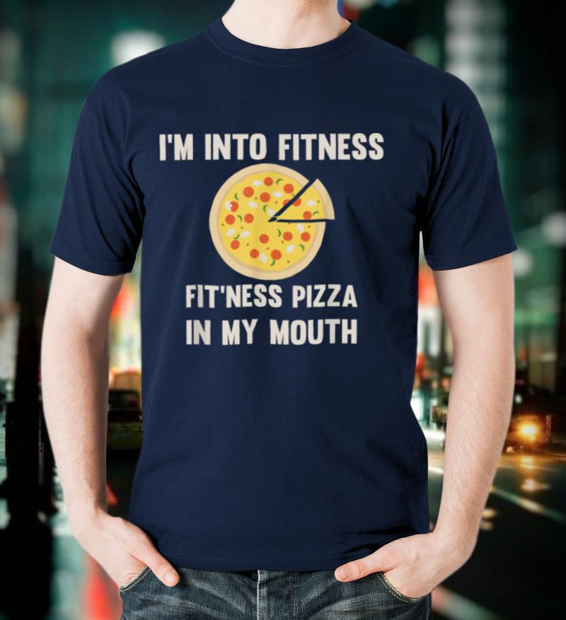 Funny I'm Into Fitness Pizza In My Mouth Gym T Shirt