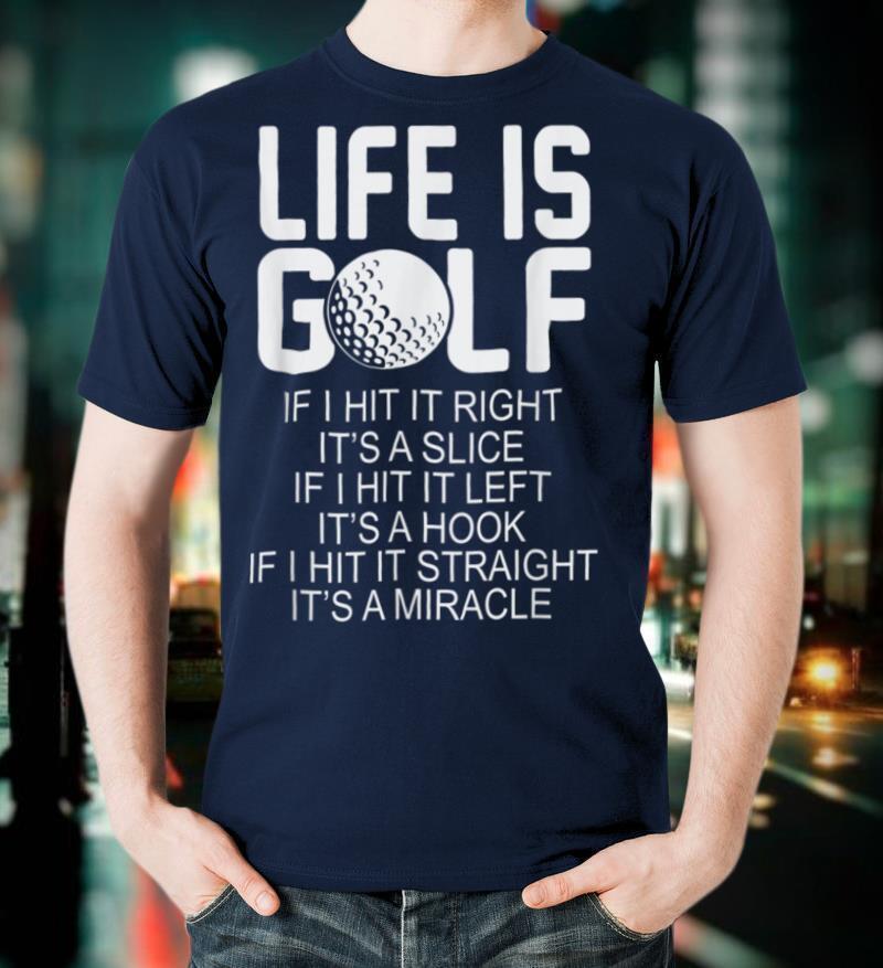 Golfer Funny Gift Life Is Golf T-Shirt