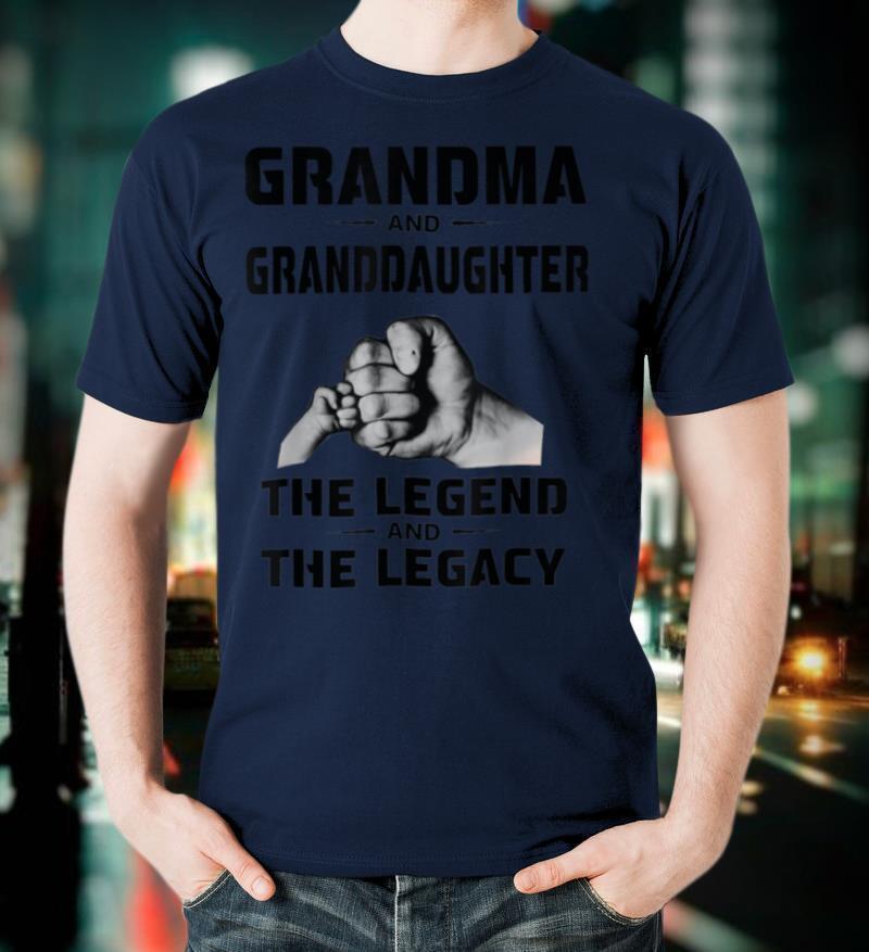 Grandma And Granddaughter The Legend and The Legacy T-Shirt
