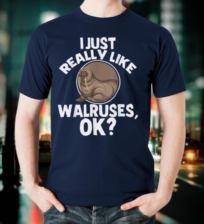 I Just Really Like Walrus Funny Sea Animal Lover Gift T-Shirt
