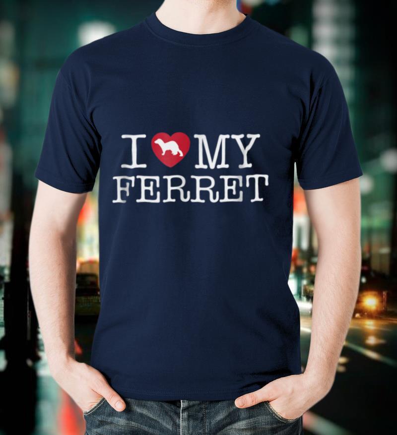 I Love My Ferret Shirt