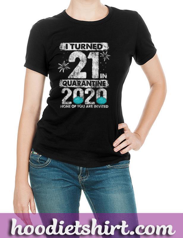 I Turned 21 In Quarantine 2021 21 years old 21st Birthday T-Shirt