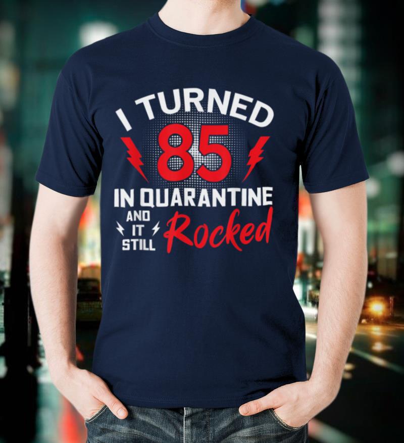 I Turned 85 In Quarantine 85Th Birthday Quarantined Gift Men T Shirt