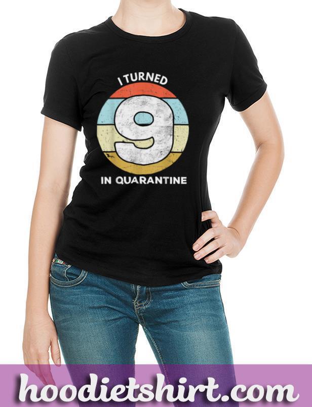 I Turned 9 In Quarantine 9th Birthday Gift 9 Years Old T Shirt