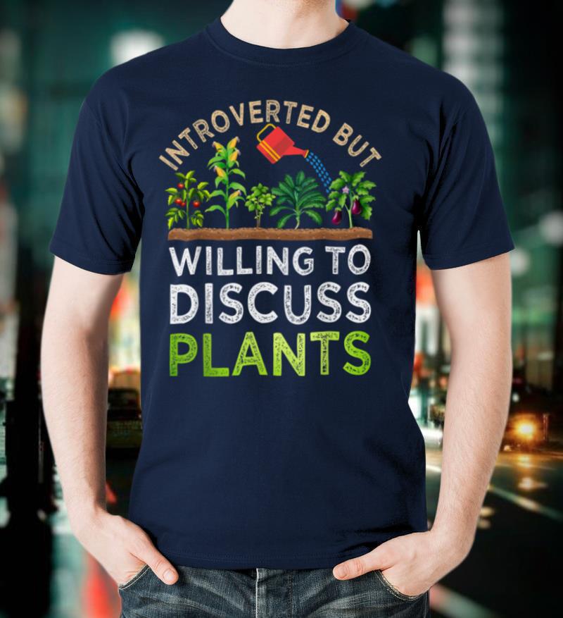 Introverted But Willing To Discuss Plants Funny Gardening T-Shirt