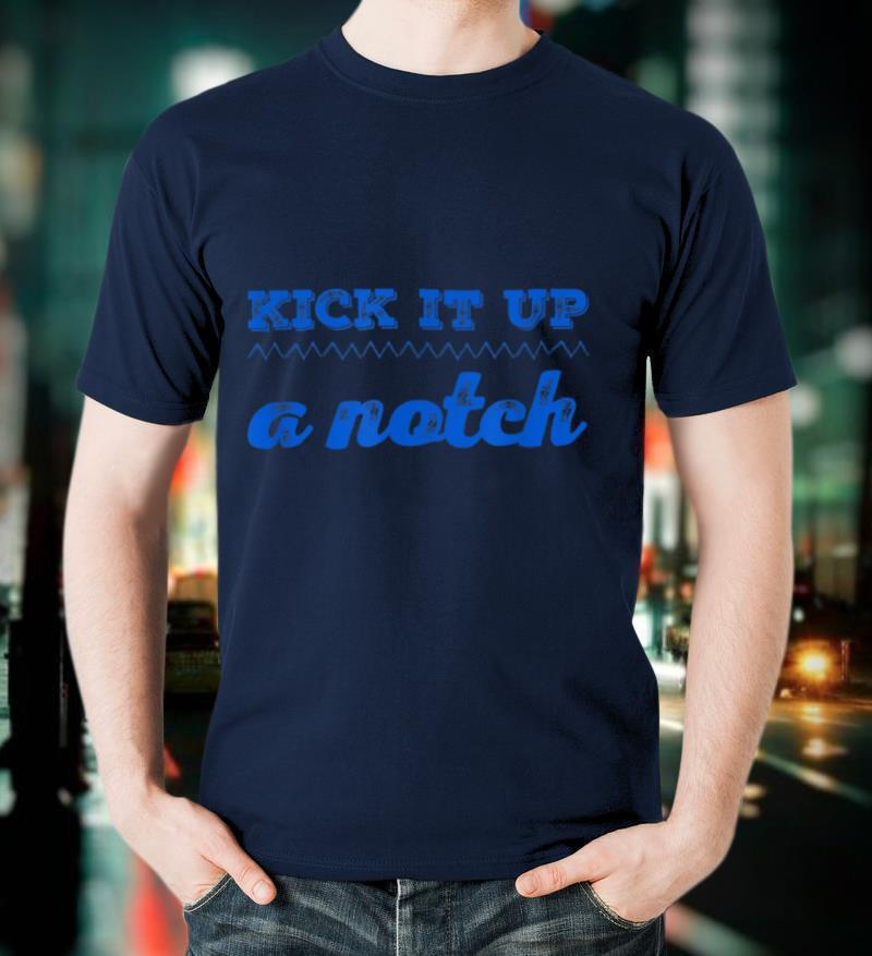 Kick It Up A Notch The Mobile PT League Physical Therapy T Shirt