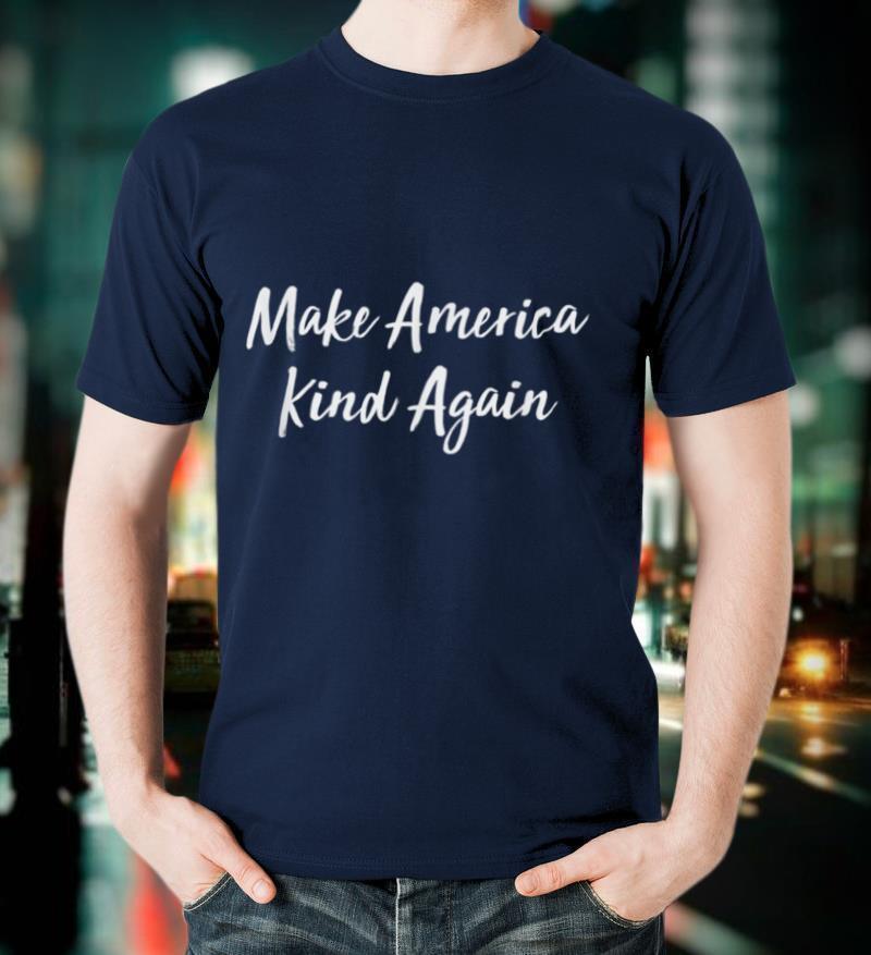 Make America Kind Again T-Shirt