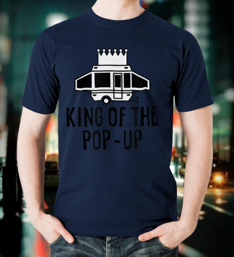 Mens King Of The Pop Up Camper Funny RV Camp Vacation Camping T Shirt