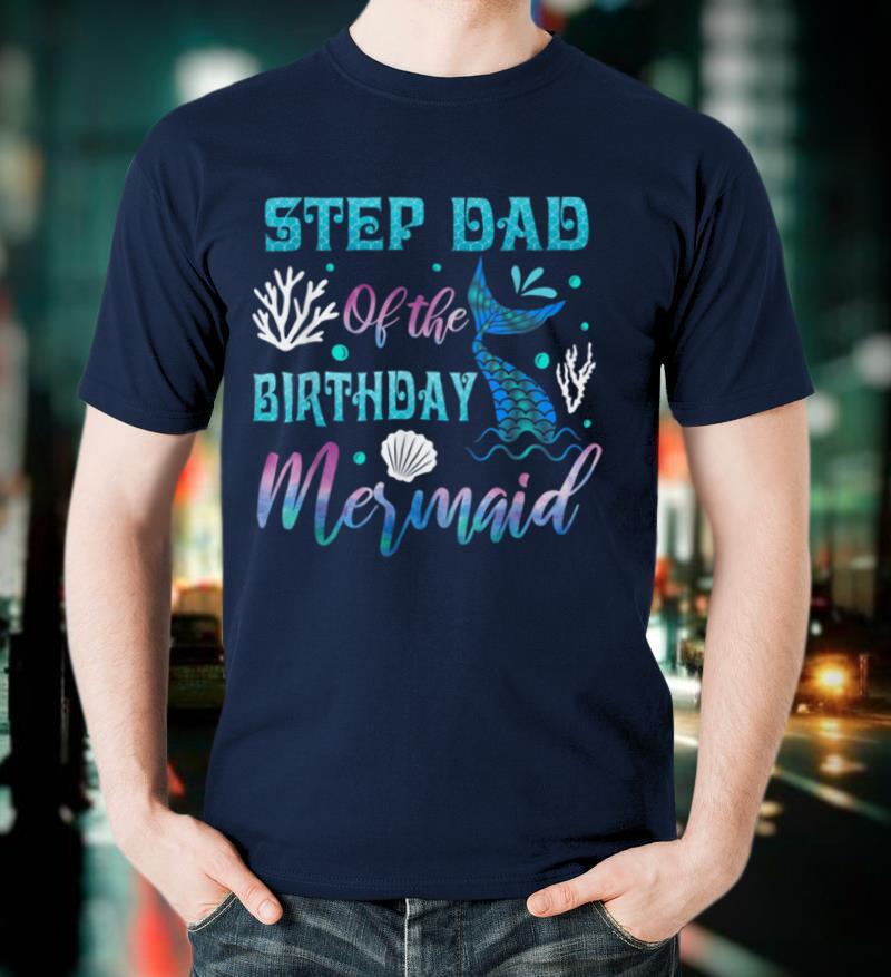 Mens Step Dad Of The Birthday Mermaid Matching Family Birthday T Shirt