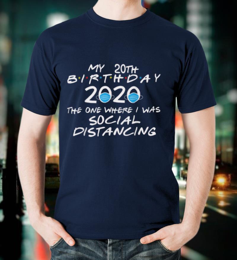 My 20th Birthday 2021 The One Where I was Social Distancing T-Shirt