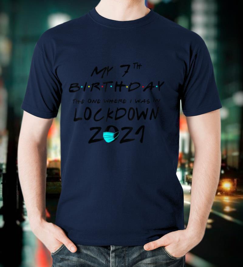 My 7th Birthday The One Where I Was in Lockdown 2021 Gifts T-Shirt