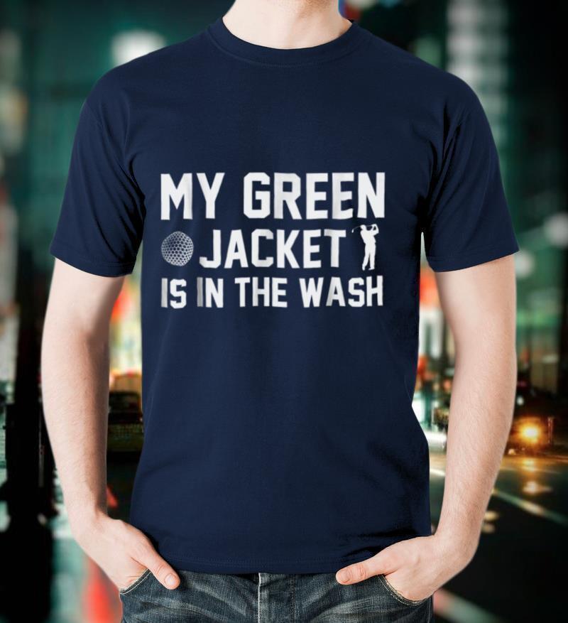 My Green Jacket Is In The Wash T Shirt