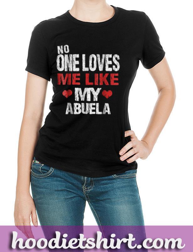 No One Loves Me Like My Abuela Shirt (Gift)