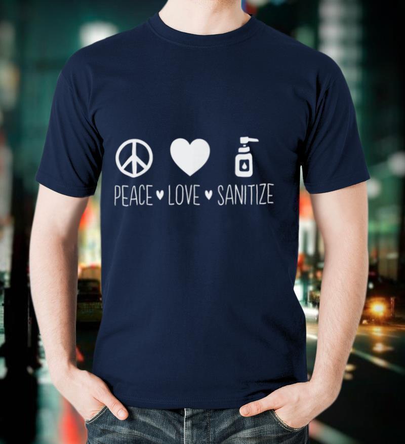 Peace Love Sanitize Funny Social Distancing Gift Idea T-Shirt